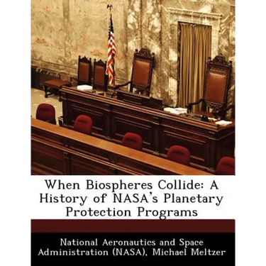 When Biospheres Collide: A History of NASA's Planetary Protection Programs
