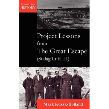 Project Lessons from the Great Escape (Stalag Luft III)