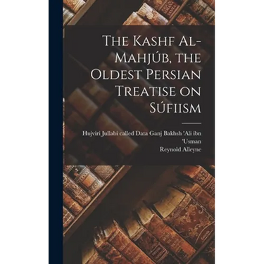 The Kashf Al-mahjúb, the Oldest Persian Treatise on Súfiism