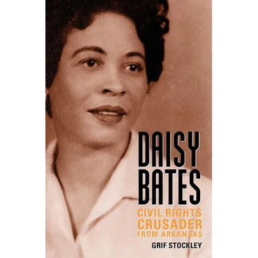 Daisy Bates: Civil Rights Crusader from Arkansas