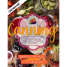 Canning: A beginner's guide on how to can food at home, in order to preserve it safely and save some money. Including some tast