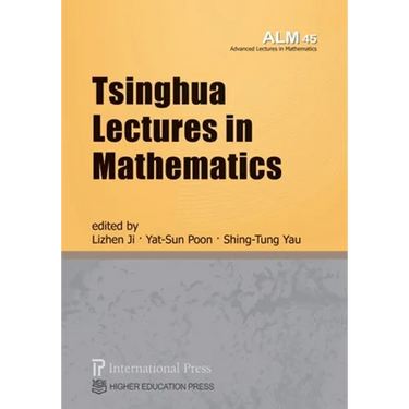 Tsinghua Lectures in Mathematics (vol. 45 of the Advanced Lectures in Mathematics series)