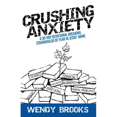 Crushing Anxiety: A 30-Day Devotional Breaking Strongholds of Fear in Jesus' Name