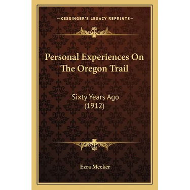 Personal Experiences On The Oregon Trail: Sixty Years Ago (1912)