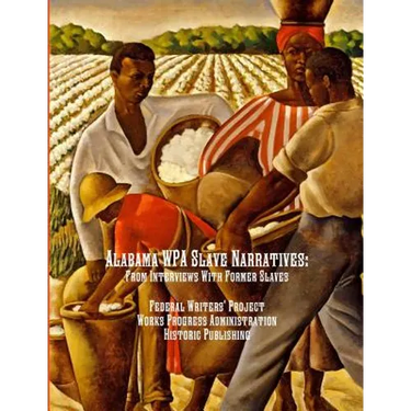 Alabama WPA Slave Narratives: From Interviews With Former Slaves