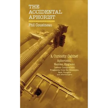 The Accidental Aphorist: A Curiosity Cabinet of Aphorisms