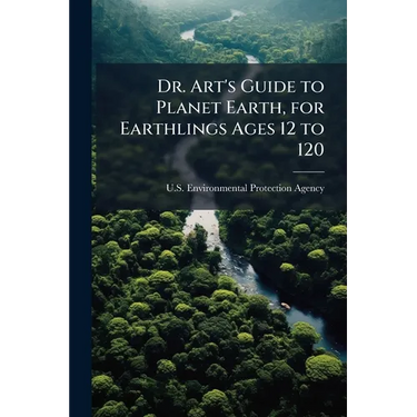 Dr. Art's Guide to Planet Earth, for Earthlings Ages 12 to 120