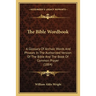 The Bible Wordbook: A Glossary Of Archaic Words And Phrases In The Authorized Version Of The Bible And The Book Of Common Prayer (1884)