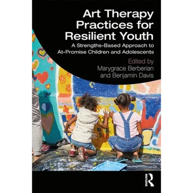 Art Therapy Practices for Resilient Youth: A Strengths-Based Approach to At-Promise Children and Adolescents
