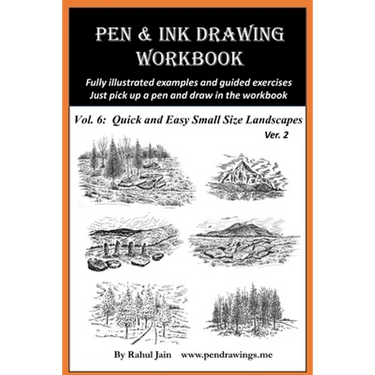 Pen and Ink Drawing Workbook Vol 6: Drawing Quick and Easy Pen & Ink Landscapes