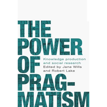 The Power of Pragmatism: Knowledge Production and Social Inquiry