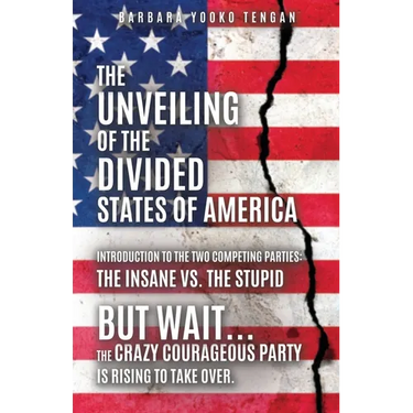 The Unveiling of the Divided States of America: But Wait...The Crazy Courageous Party is Rising to Take Over.