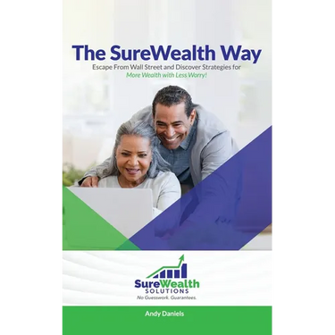 The Sure Wealth Way: Escape From Wall Street and Discover Strategies for More Wealth with Less Worry!