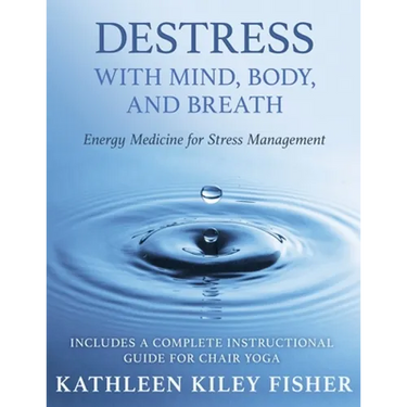 Destress With Mind, Body, and Breath: Energy Medicine for Stress Management