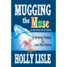 Mugging the Muse: Writing Fiction for Love AND Money: Second Edition: New and Updated