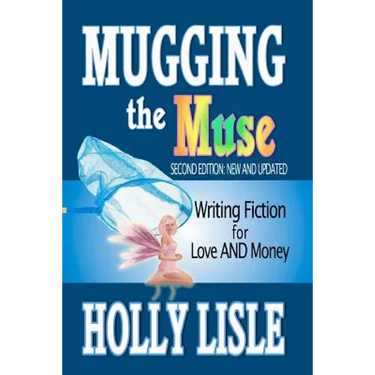 Mugging the Muse: Writing Fiction for Love AND Money: Second Edition: New and Updated