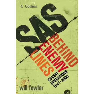 SAS Behind Enemy Lines: Covert Operations 1941- The Present