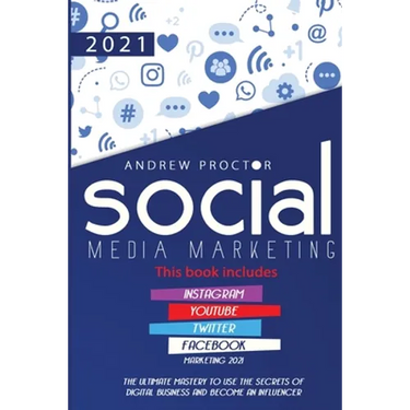 Social Media Marketing 2021: The Ultimate Mastery to Use the Secrets of Digital Business and Become an Influencer This Book Includes Instagram, Youtub