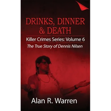 Dinner, Drinks & Death; The True Story of Dennis Nilsen