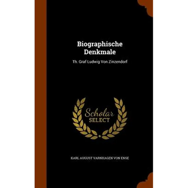 Biographische Denkmale: Th. Graf Ludwig Von Zinzendorf
