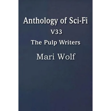 Anthology of Sci-Fi V33, the Pulp Writers - Mari Wolf