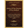 History Of The Churches Of New Bedford: To Which Are Added Notices Of Various Other Moral And Religious Organizations (1869)