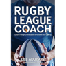 Rugby League Coach: 13 Game-Changing Conversations to Transform your Coaching