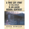 A True Life Story of Cecil Hensley in and Around Hazard, Kentucky