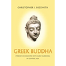 Greek Buddha: Pyrrho's Encounter with Early Buddhism in Central Asia