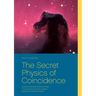 The Secret Physics of Coincidence: Quantum phenomena and fate - Can quantum physics explain paranormal phenomena?