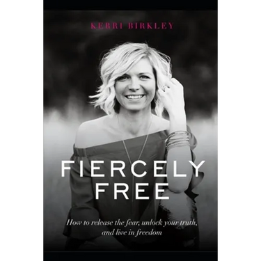 Fiercely Free: How to release the fear, unlock your truth, and live in freedom.