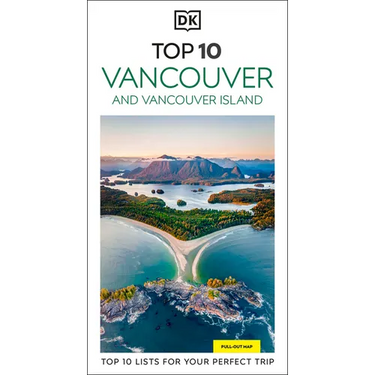 DK Top 10 Vancouver and Vancouver Island: Top 10 Lists for Your Perfect Trip, Plus an All-Weather Folded Map