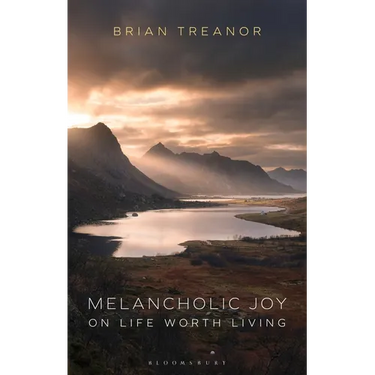 Melancholic Joy: On Life Worth Living