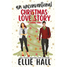 An Unconventional Christmas Love Story: A sweet, heartwarming & uplifting romantic comedy