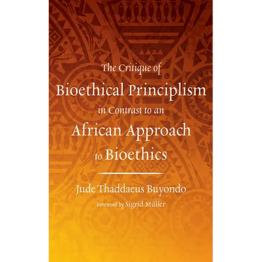 The Critique of Bioethical Principlism in Contrast to an African Approach to Bioethics