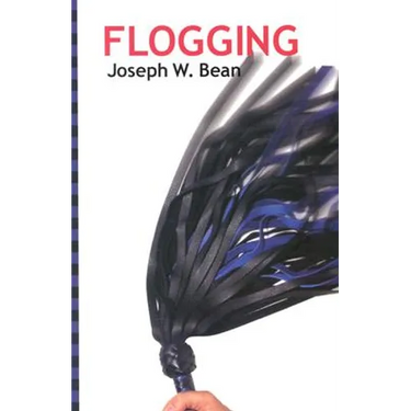 Flogging: Essential Guidebook for Lovers of the Lash
