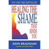 Healing the Shame That Binds You: Recovery Classics Edition