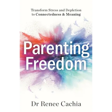 Parenting Freedom: Transform Stress and Depletion to Connectedness & Meaning