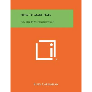 How To Make Hats: Easy Step By Step Instructions
