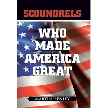 Scoundrels Who Made America Great