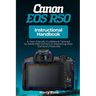 Canon EOS R50 Instructional Handbook: A User-friendly Guidebook Tailored to Assist R50 Owners in Mastering their Camera's Features