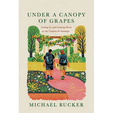 Under a Canopy of Grapes: Letting Go and Coming Home on the Camino de Santiago