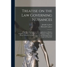 Treatise on the Law Governing Nuisances: With Particular Reference to Its Application to Modern Conditions and Covering the Entire Law Relating to Pub