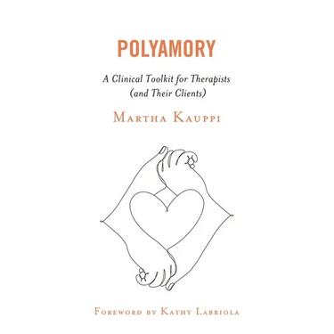Polyamory: A Clinical Toolkit for Therapists (and Their Clients)