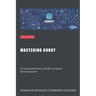 Mastering Godot: A Comprehensive Guide to Game Development