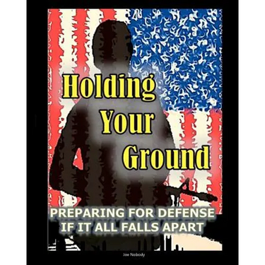 Holding Your Ground: Preparing for Defense if it All Falls Apart