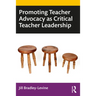 Promoting Teacher Advocacy as Critical Teacher Leadership