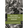 The Moral Psychology of Disgust