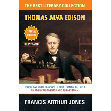 Thomas Alva Edison: Sixty Years of an Inventor's Life