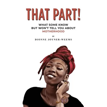 That Part!: What Some Know but Won't Tell You about Motherhood